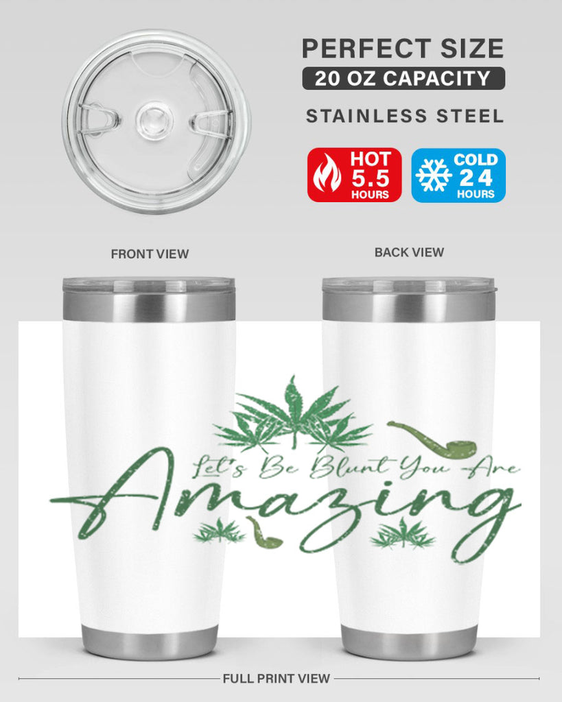 Lets Be Blunt You Are Amazing Sublimation 182#- marijuana- Tumbler