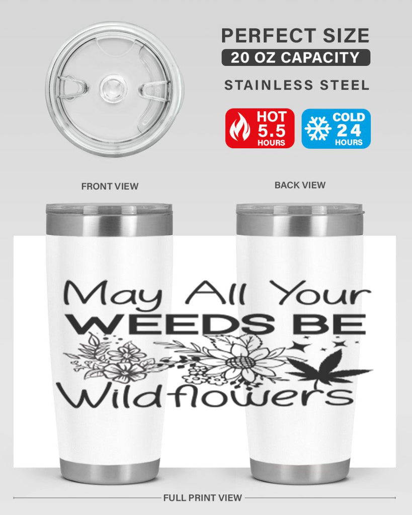 May All Your Weeds be Wildflowers 210#- marijuana- Tumbler