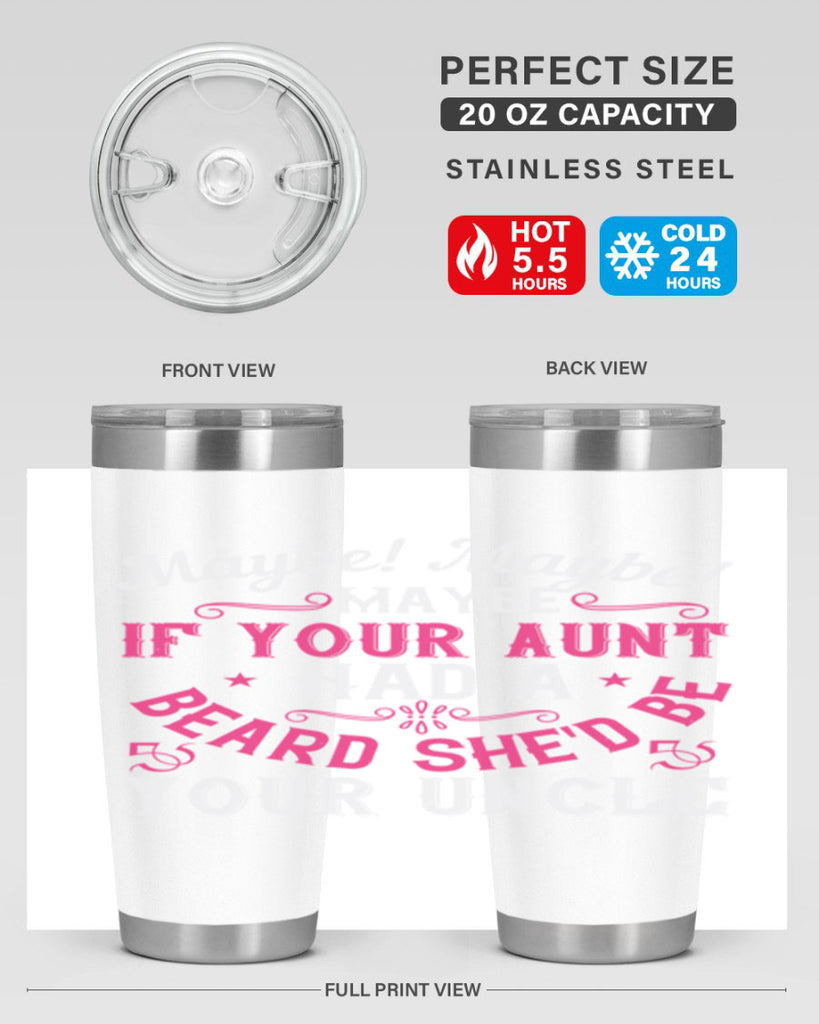 Maybe Maybe Maybe if your aunt had a beard shed be your uncle Style 39#- aunt- Tumbler