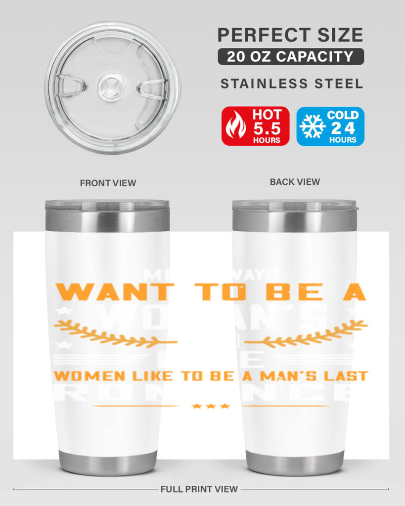 Men always want to be a womans first love women like to be a mans last romance Style 49#- womens day- Tumbler