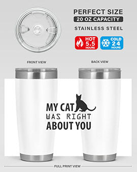 My Cat Was Right Style 72#- cat- Tumbler