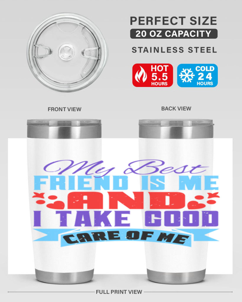 My best friend is me and I take good care of me Style 80#- Best Friend- Tumbler