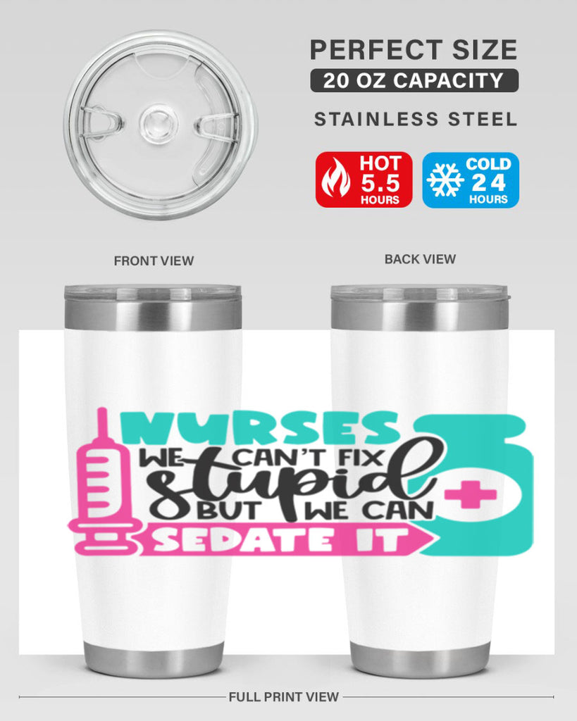 Nurses We Cant Fix Stupid But We Can Sedate It Style Style 75#- nurse- tumbler