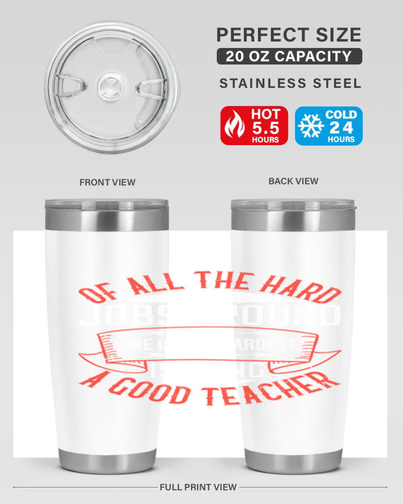 Of all the hard jobs around one of the hardest is being a good teacher Style 90#- teacher- tumbler