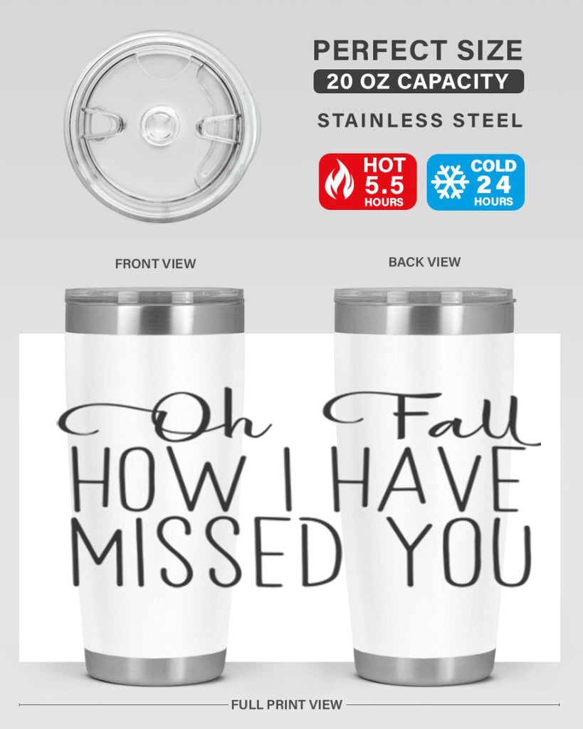 Oh Fall How I Have Missed You 450#- fall- Tumbler