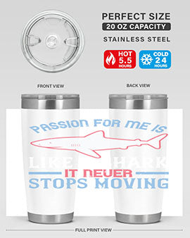 Passion for me is like a shark it never stops moving Style 48#- shark  fish- Tumbler