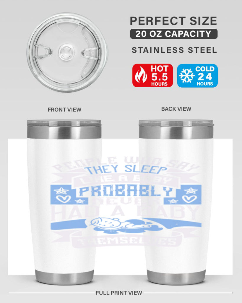 People who say they sleep like a baby probably never had a baby themselves Style 111#- baby- tumbler