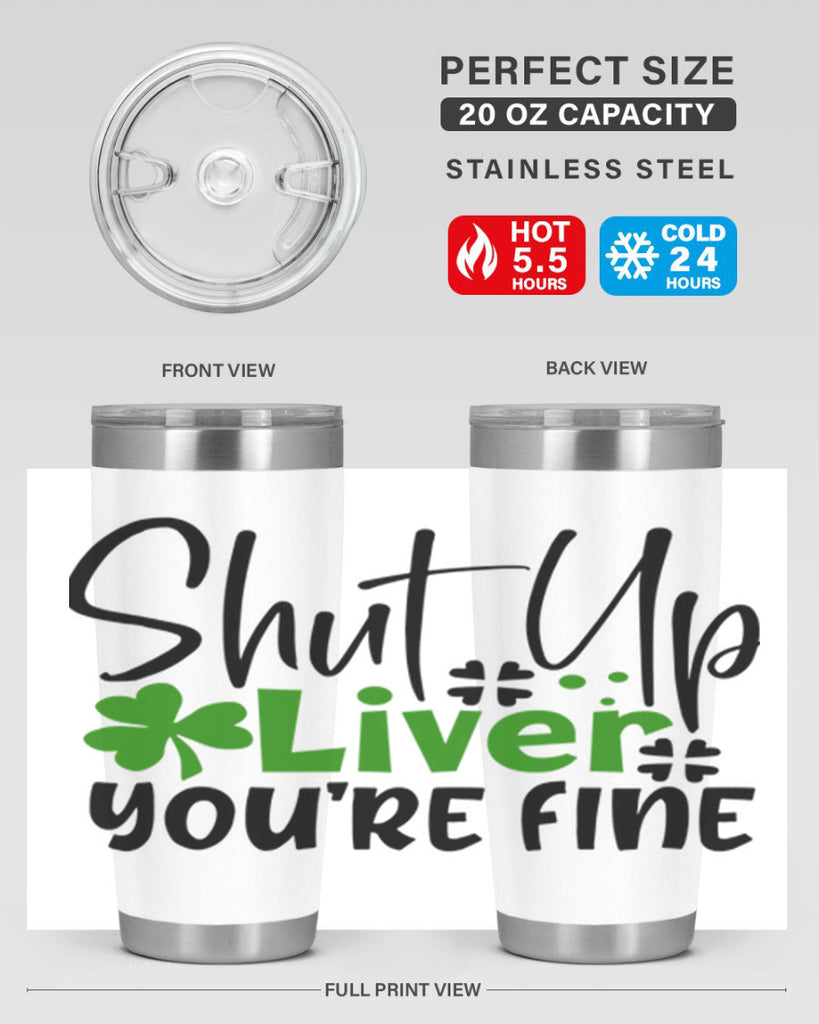 Shut Up Liver Youre Fine Style 146#- St Patricks Day- Tumbler