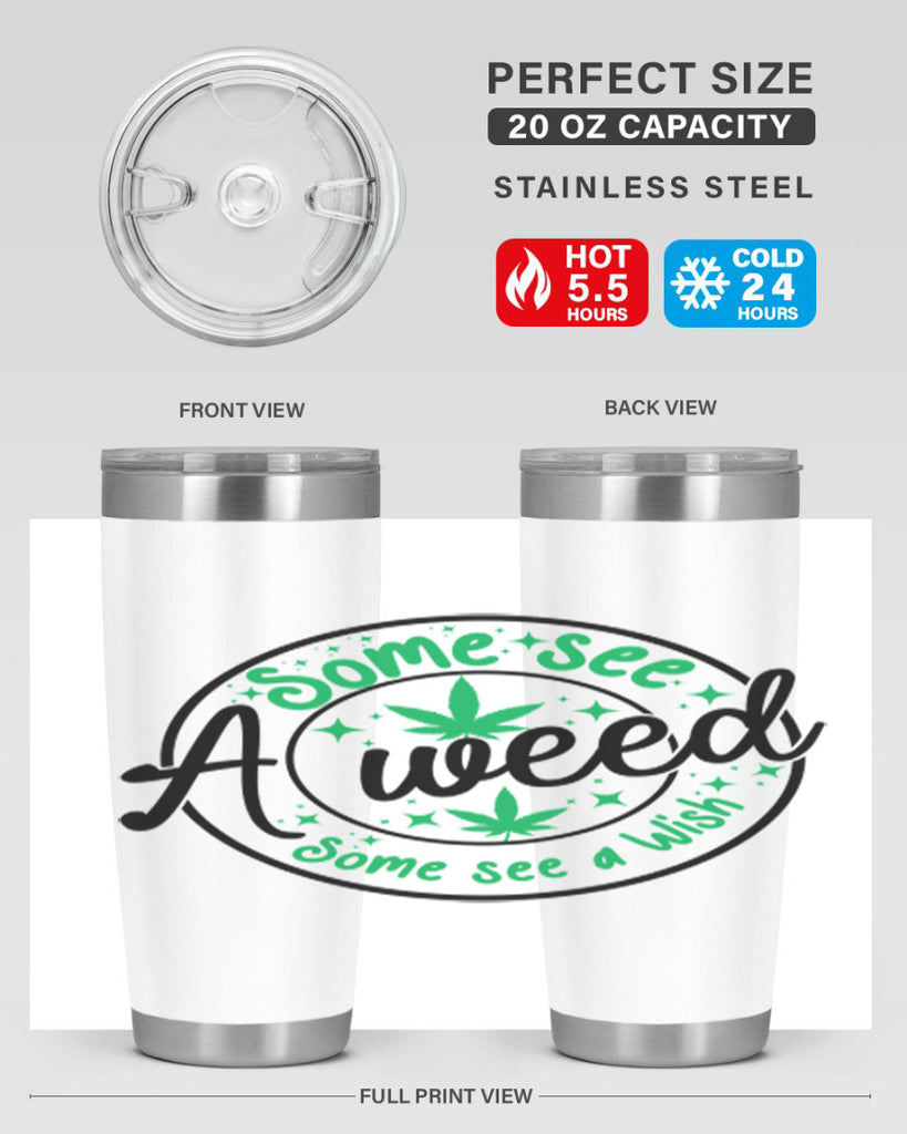 Some see a weed Some see a wish 249#- marijuana- Tumbler