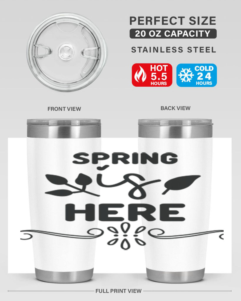 Spring is Here 444#- spring- Tumbler