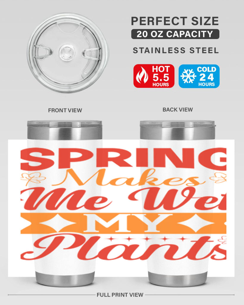 Spring makes me wet my plants 471#- spring- Tumbler