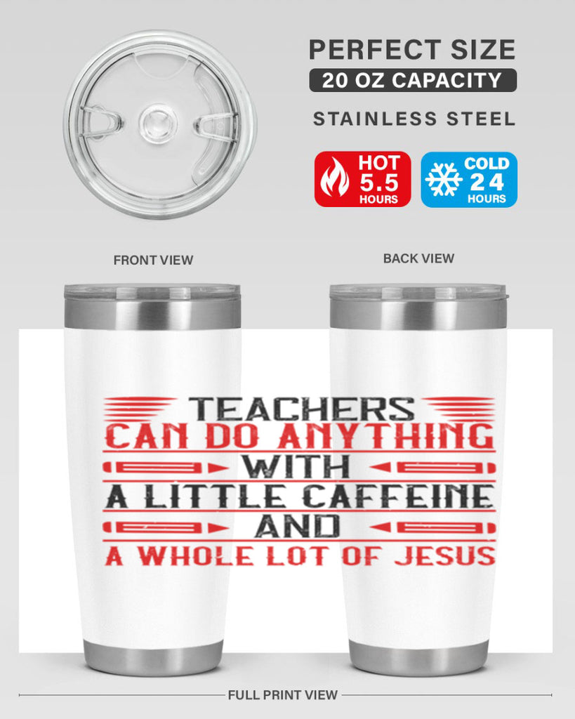 Teachers Can Do Anything With A Little Caffeine And A Whole Lot Of Jesus Style 10#- teacher- tumbler