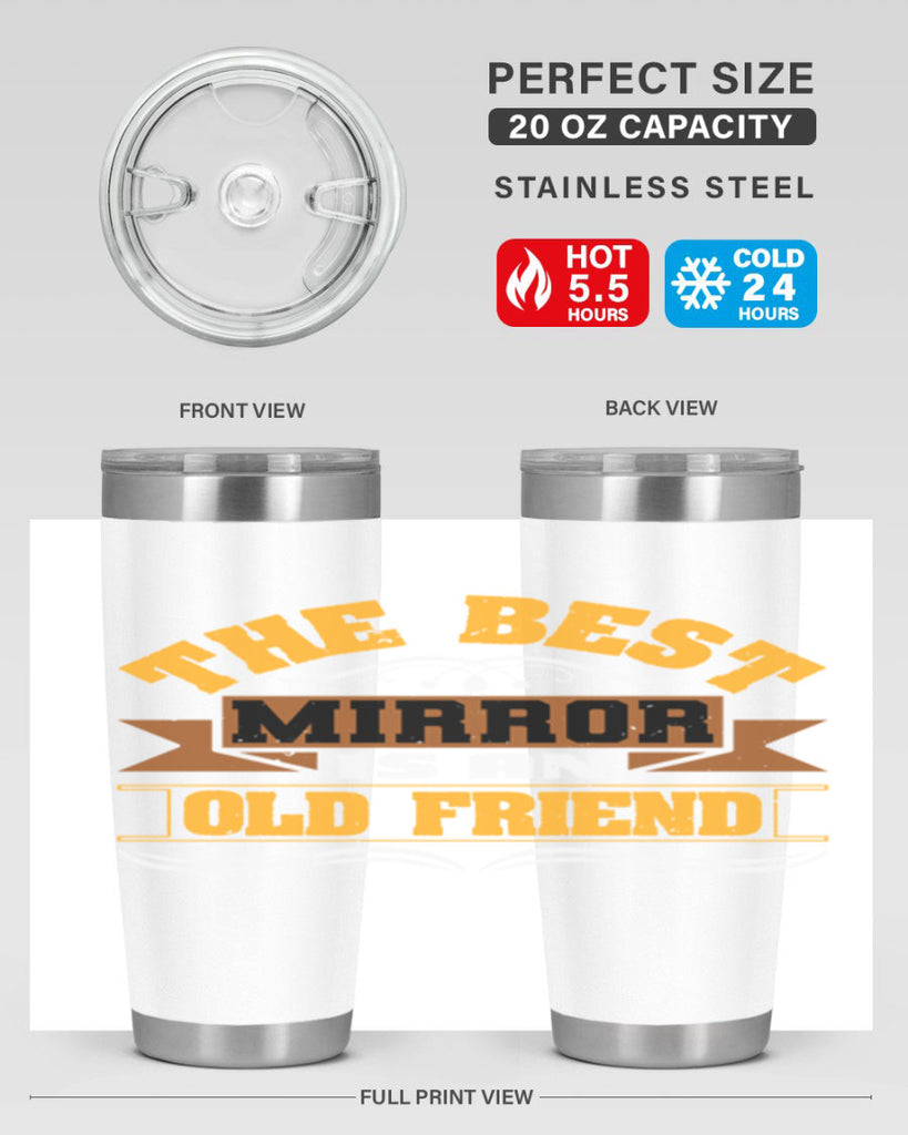 The best mirror is an old friend Style 58#- Best Friend- Tumbler