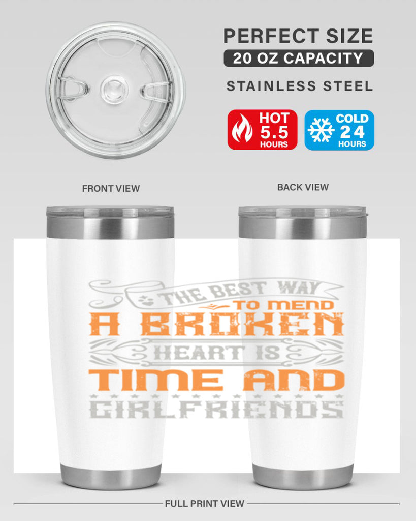 The best way to mend a broken heart is time and girlfriends Style 38#- Best Friend- Tumbler