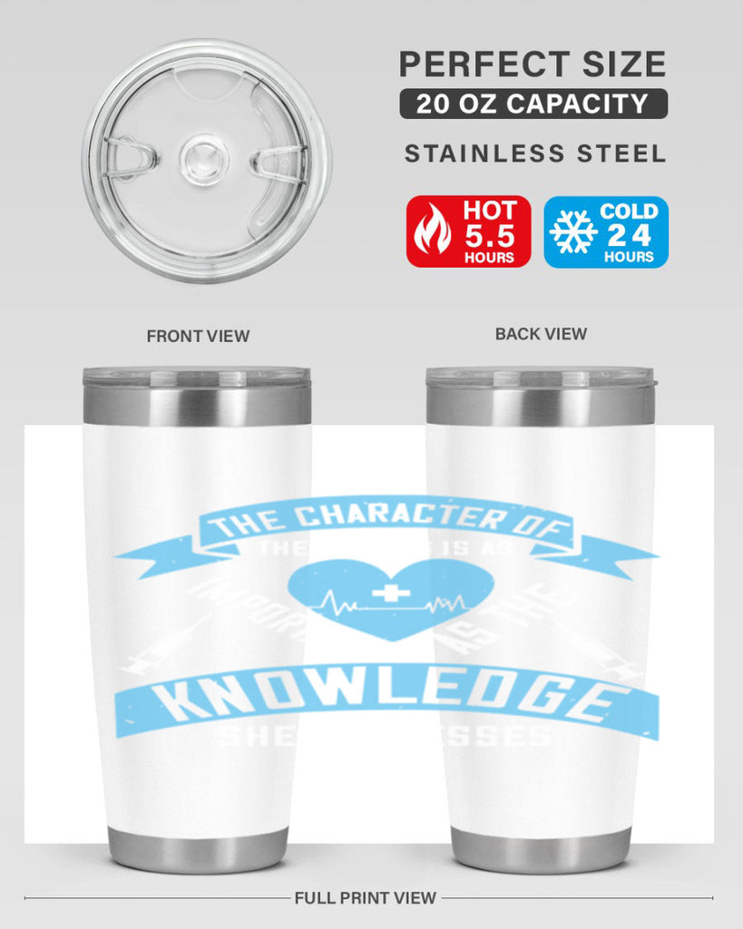 The character of the Nurses is as important as the knowledge she possesses Style 260#- nurse- tumbler