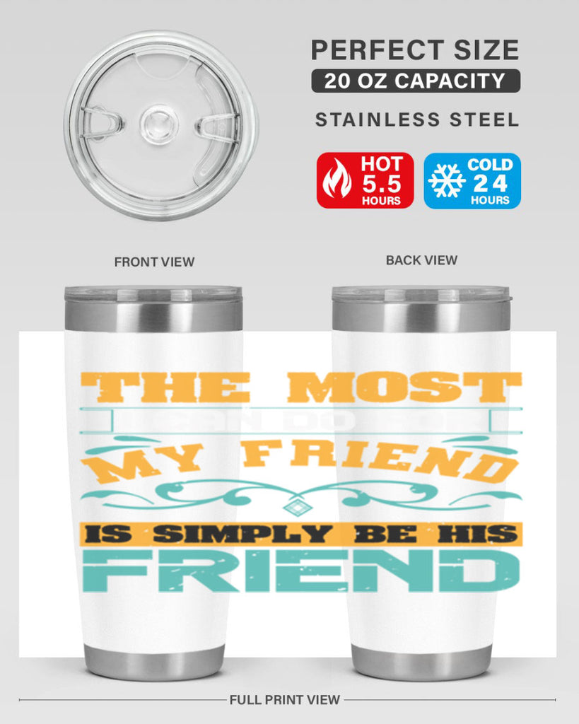 The most I can do for my friend is simply be his friend Style 56#- Best Friend- Tumbler