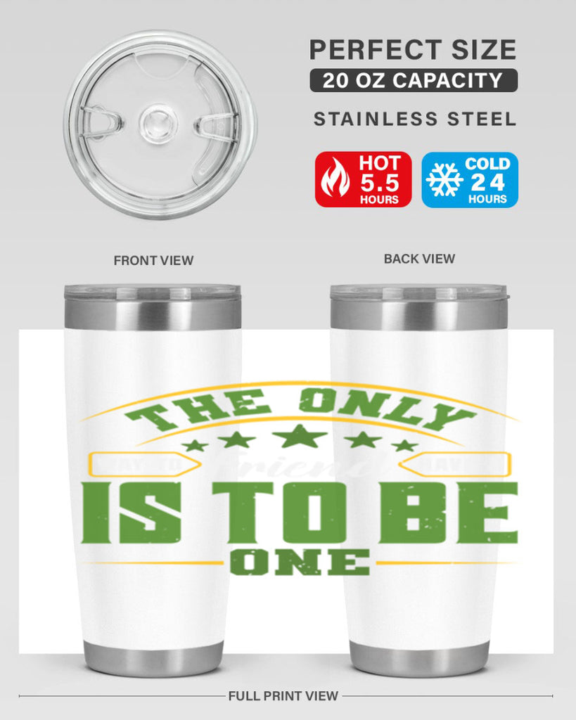 The only way to have a friend is to be one Style 44#- Best Friend- Tumbler