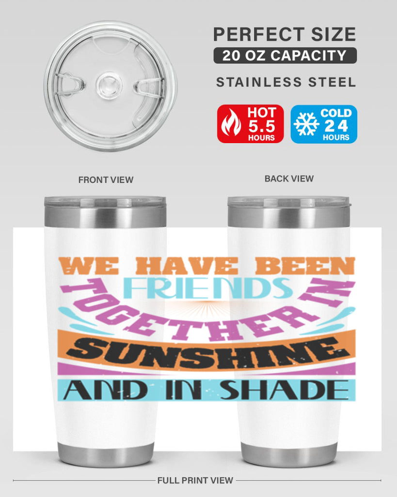 We have been friends together in sunshine and in shade Style 27#- Best Friend- Tumbler