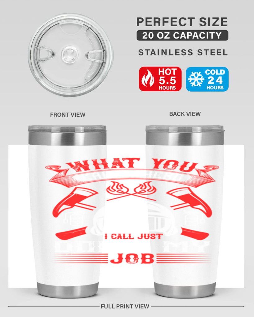 What you call a hero I call just doing my job Style 12#- fire fighter- tumbler