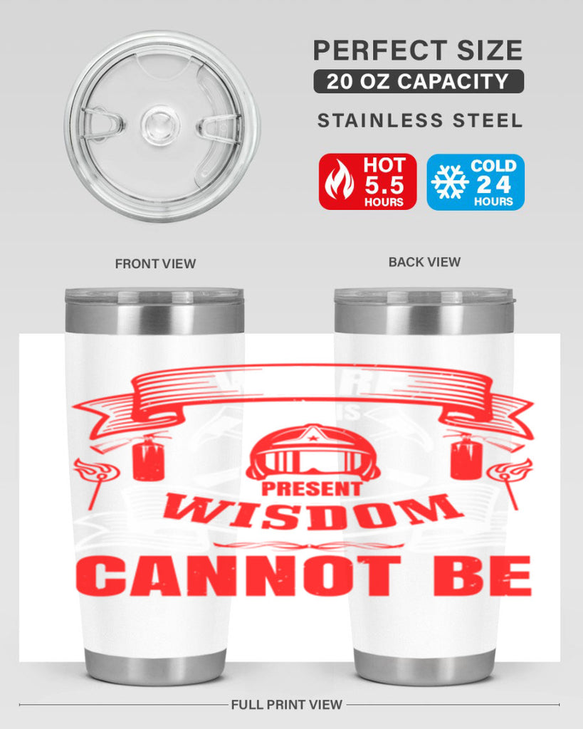Where fear is present wisdom cannot be Style 6#- fire fighter- tumbler