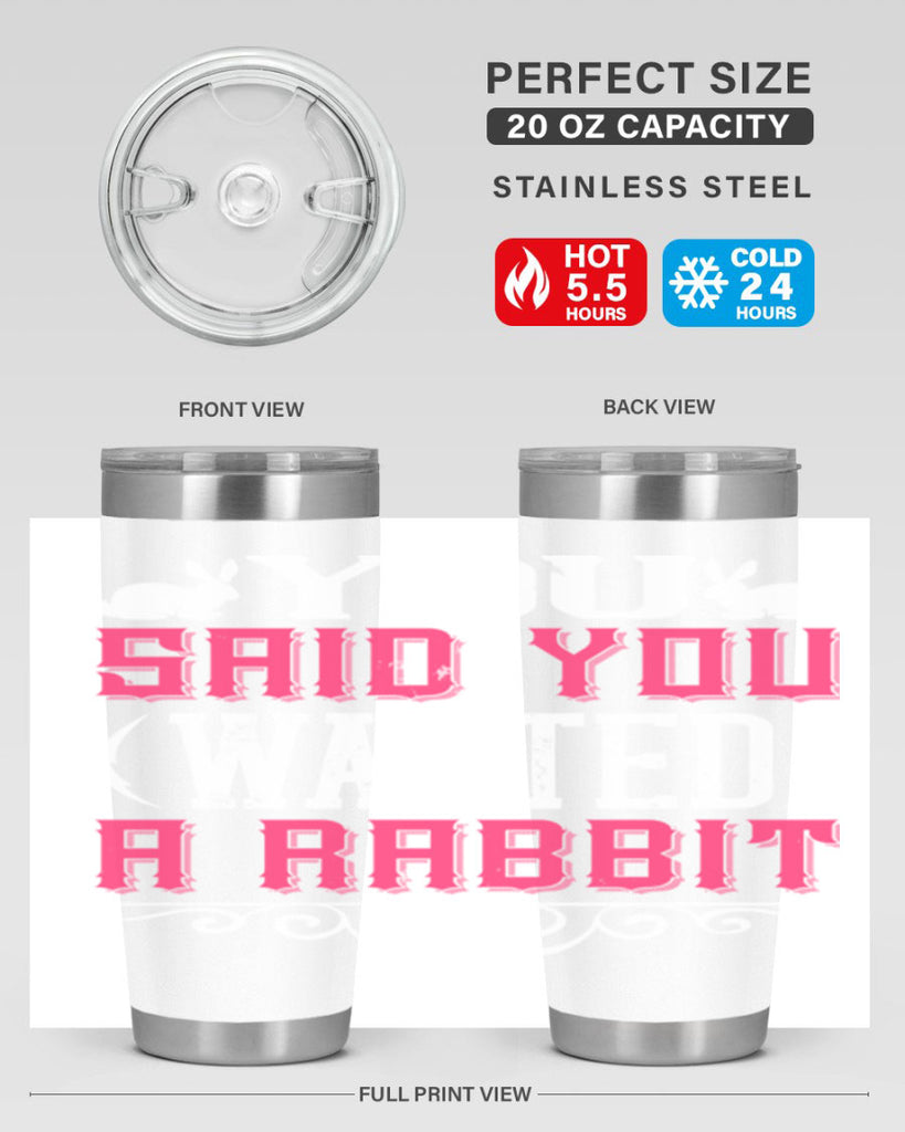 You Said You Wanted A Rabbit Style 5#- dog- Tumbler