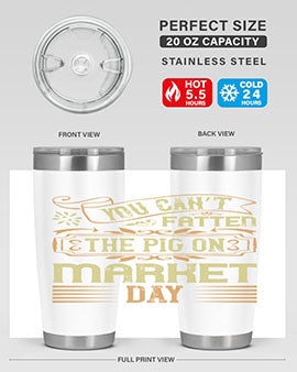 You can’t fatten the pig on market day Style 5#- pig- Tumbler