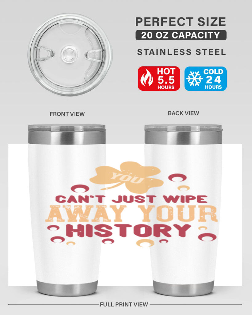 You cant just wipe away your history Style 12#- baby- Tumbler