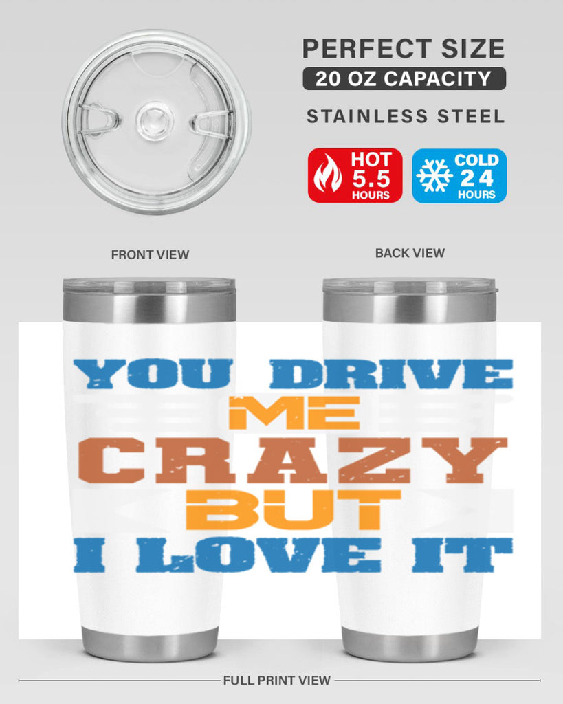 You drive me crazy but I love it Style 17#- Best Friend- Tumbler