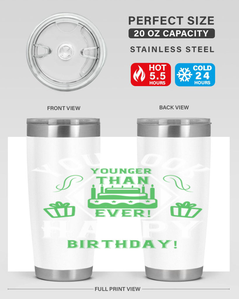 You look younger than ever Happy birthday Style 21#- birthday- tumbler