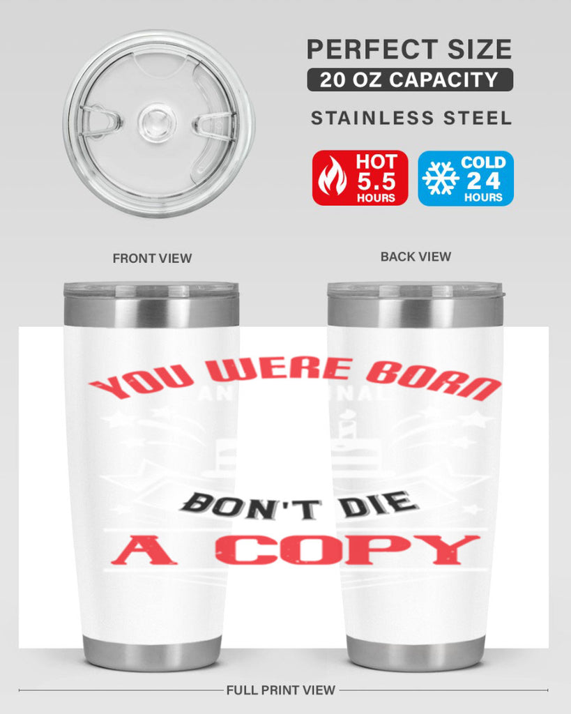 You were born an original Dont die a copy Style 19#- birthday- tumbler