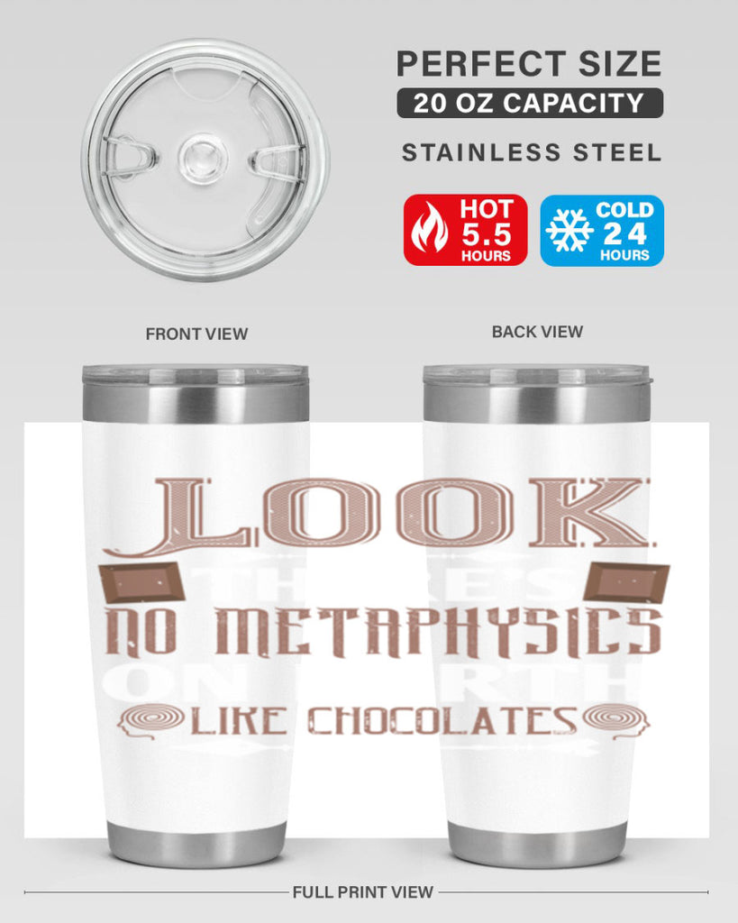 “look theres no metaphysics on earth like chocolates” 5#- chocolate- Tumbler