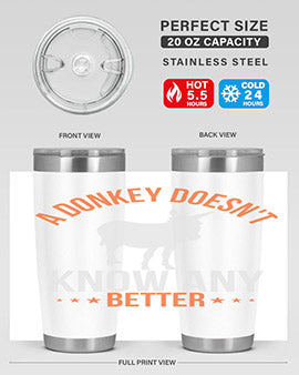 a donkey doesnt know any better Style 5#- donkey- Tumbler