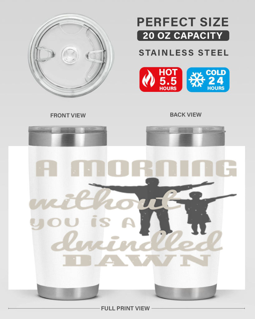 a morning without you is 267#- fathers day- Tumbler