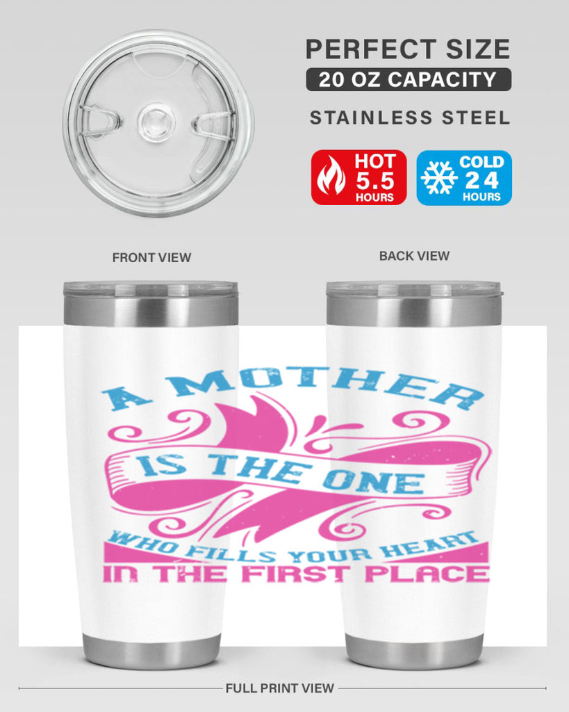 a mother is the one who fills your heart in the first place 241#- mom- Tumbler