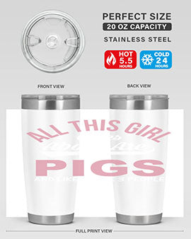 all this girl cares about are pigs and like maybe people Style 95#- pig- Tumbler