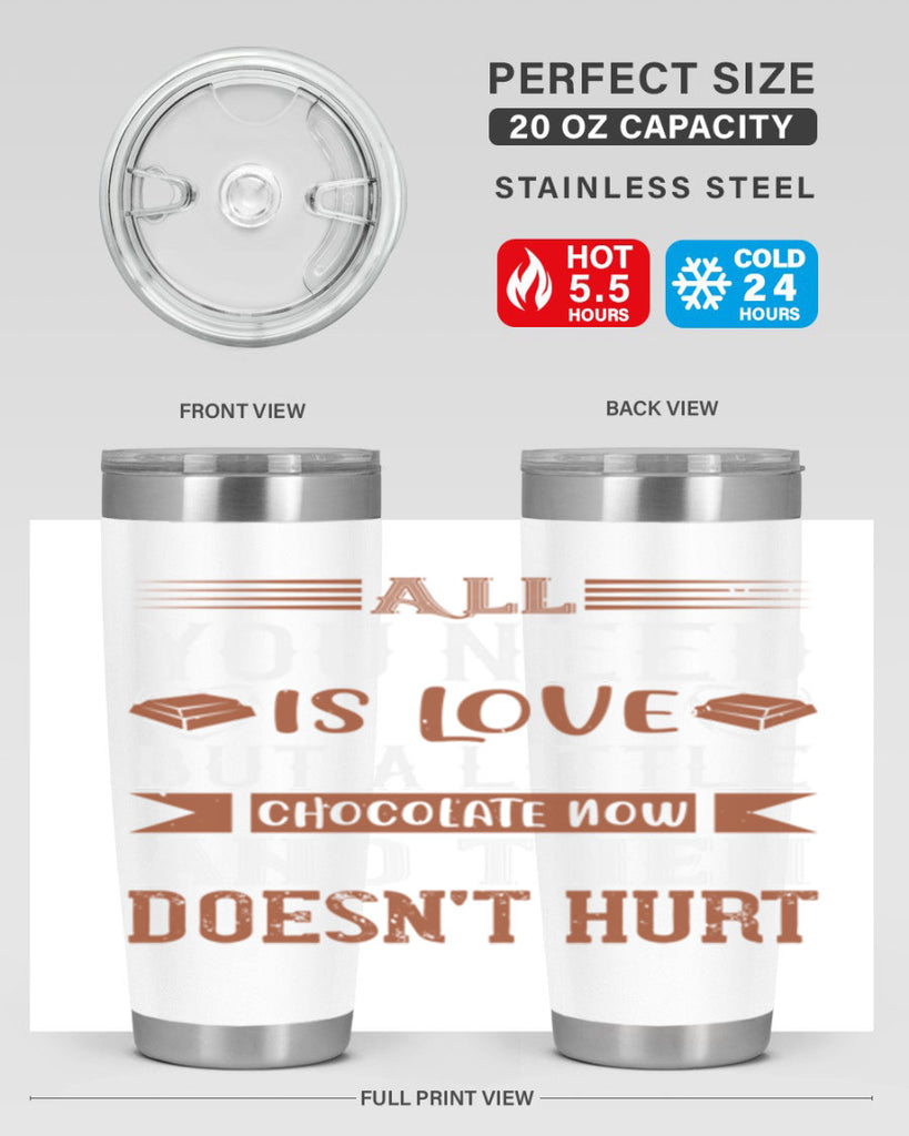 all you need is love but a little chocolate now and then doesnt hurt 17#- chocolate- Tumbler