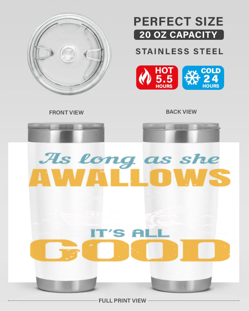 as long as she awallows it’s all good 182#- fishing- Tumbler