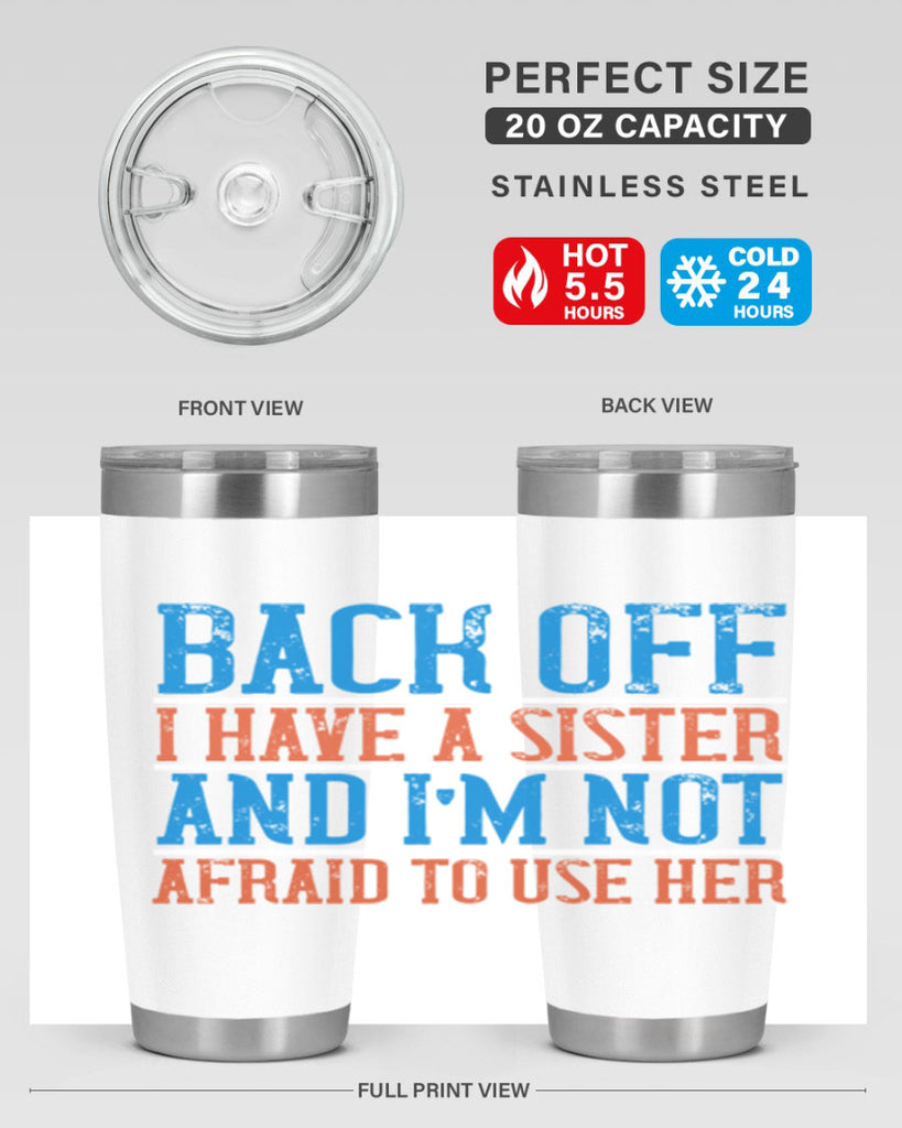 back off i have a sister and i’m not afraid to use her 39#- sister- Tumbler