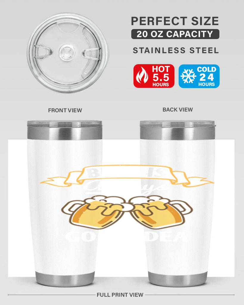 beer is always a good idea 108#- beer- Tumbler