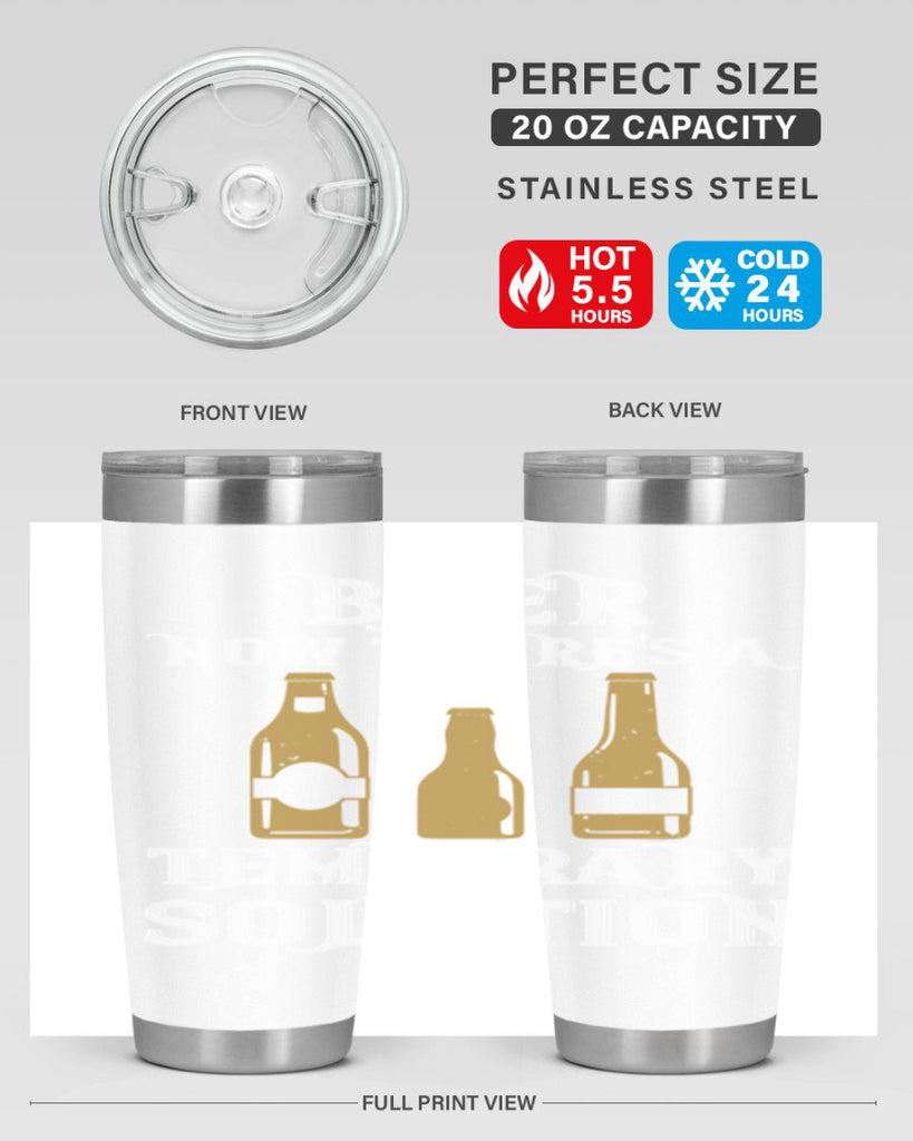 beer now theres a temporary solution 100#- beer- Tumbler