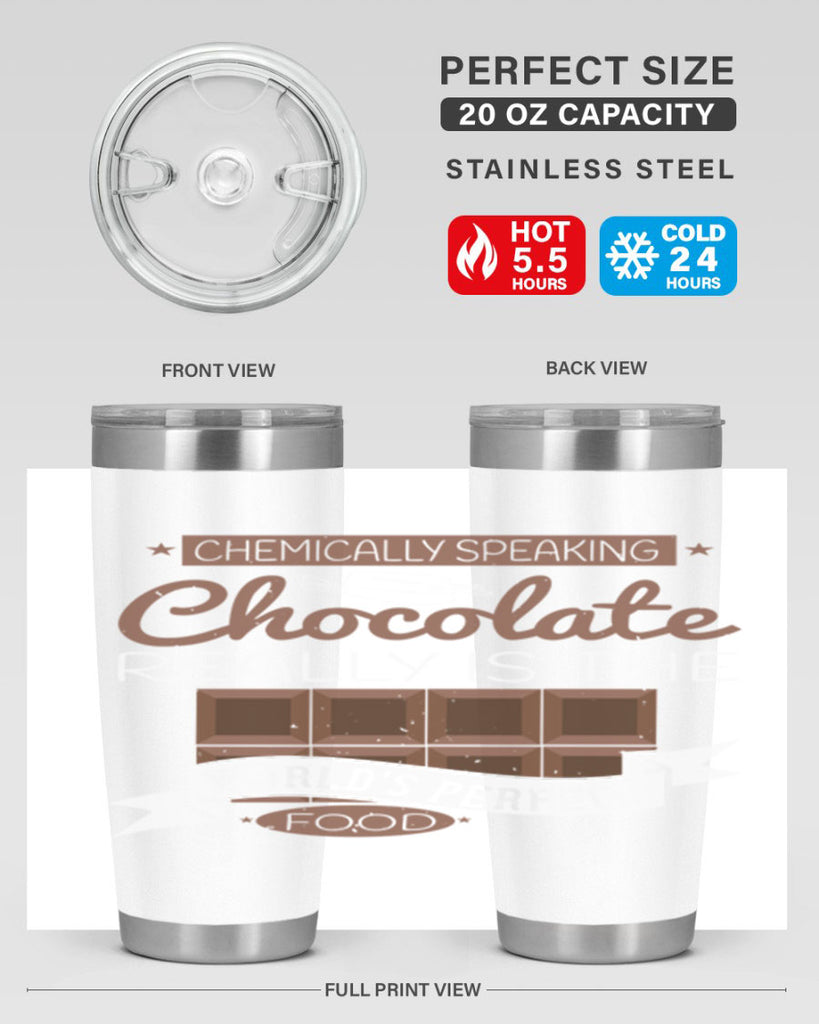 chemically speaking chocolate really is the worlds perfect food 1#- chocolate- Tumbler