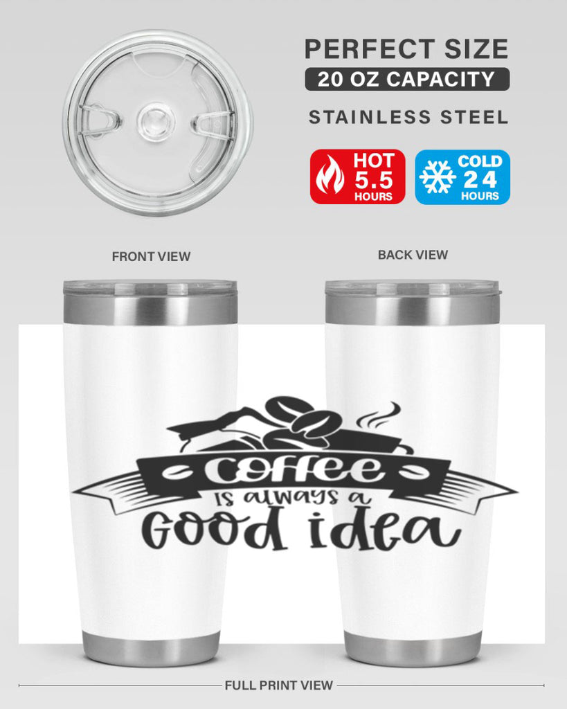 coffe is always a good idea 181#- coffee- Tumbler