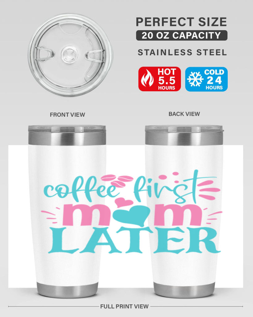 coffee first mom later 350#- mom- Tumbler