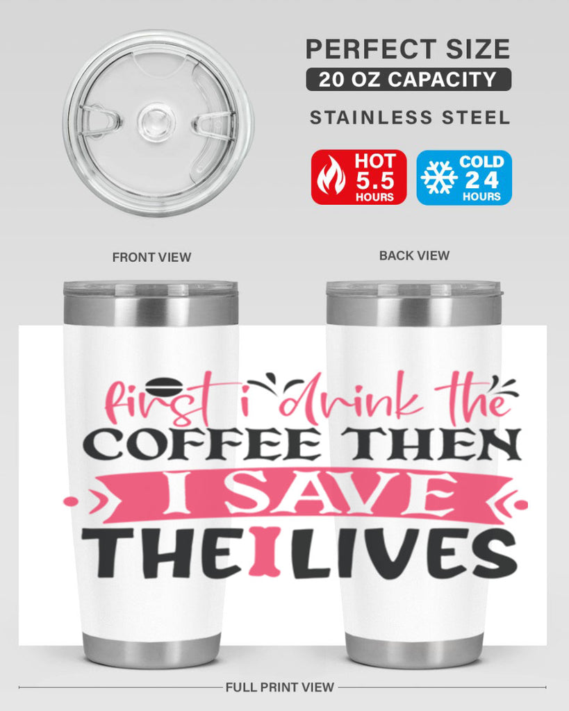 first i drink the coffee then i save the lives Style 385#- nurse- tumbler