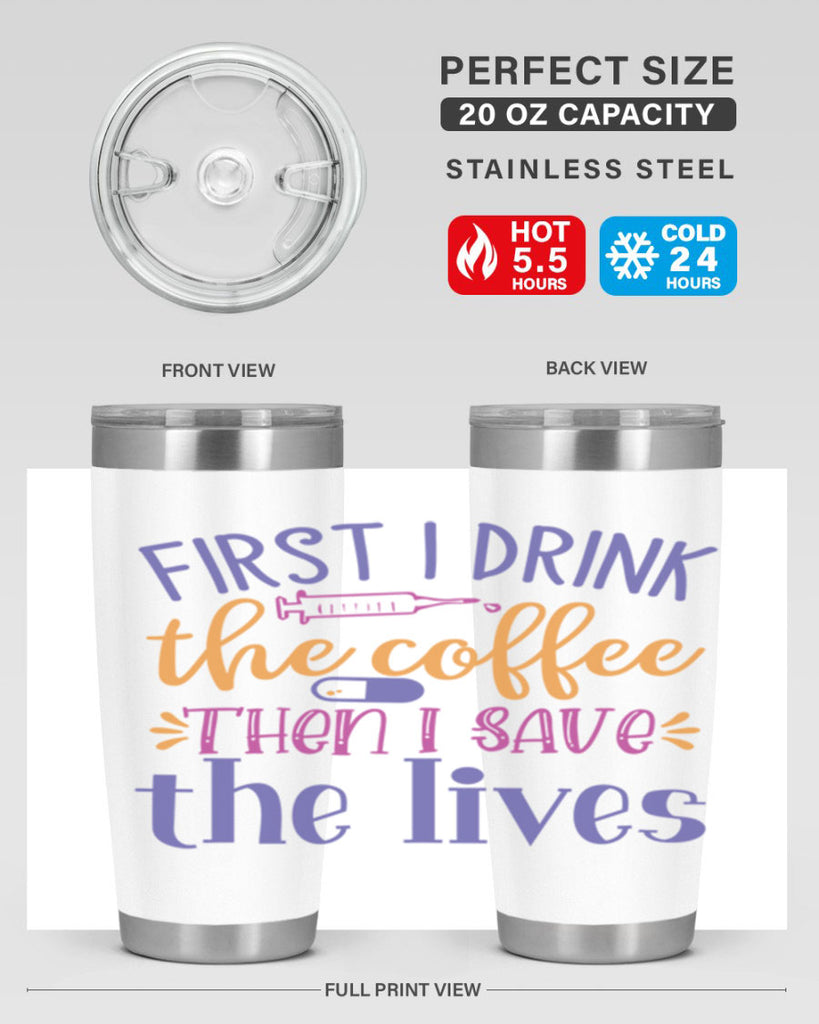 first i drink the coffee then i save the lives Style Style 189#- nurse- tumbler
