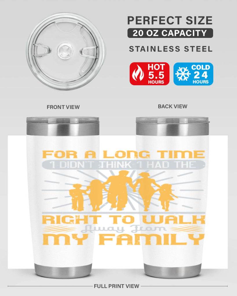 for a long time i didnt think i had the right to walk away from my family 89#- walking- Tumbler