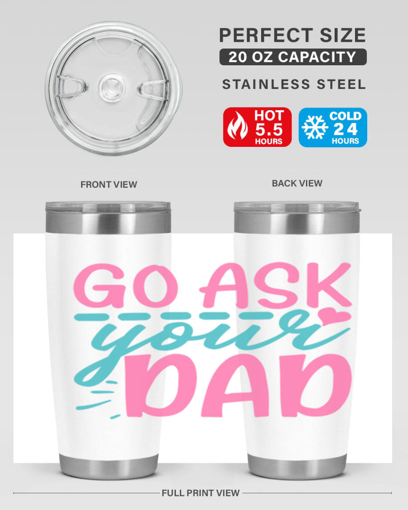 go ask your dad 14#- dad- Tumbler
