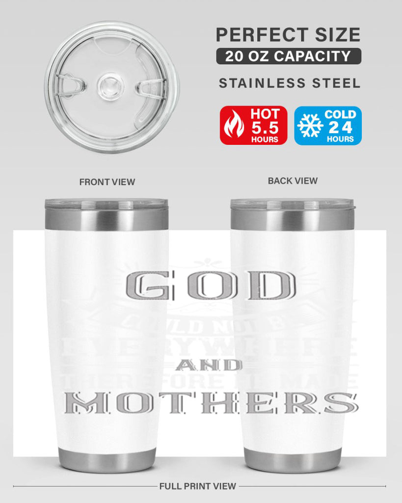 god could not be everywhere and therefore he made mothers 177#- mom- Tumbler