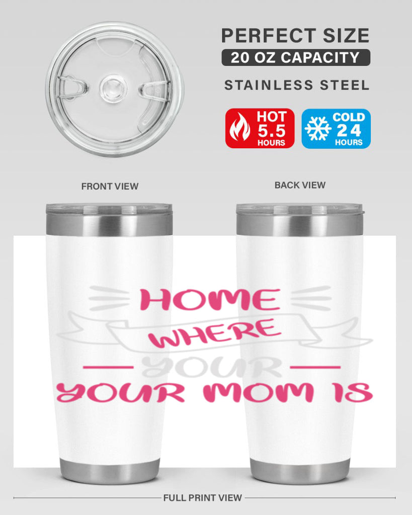 home is where your mom is 166#- mom- Tumbler