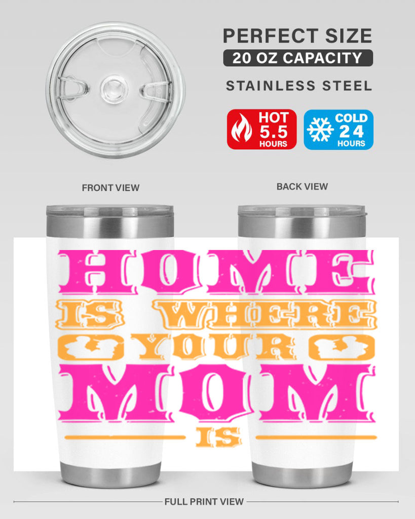 home is where your mom is 72#- mothers day- Tumbler